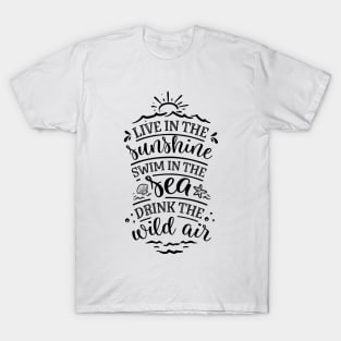 Live in the sunshine swim in the sea drink the wild air T-Shirt